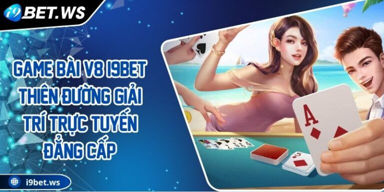 Game Bài V8 I9BET Thiên Đường Giải Trí Trực Tuyến Đẳng Cấp 4 Game Bài V8 I9BET Thiên Đường Giải Trí Trực Tuyến Đẳng Cấp