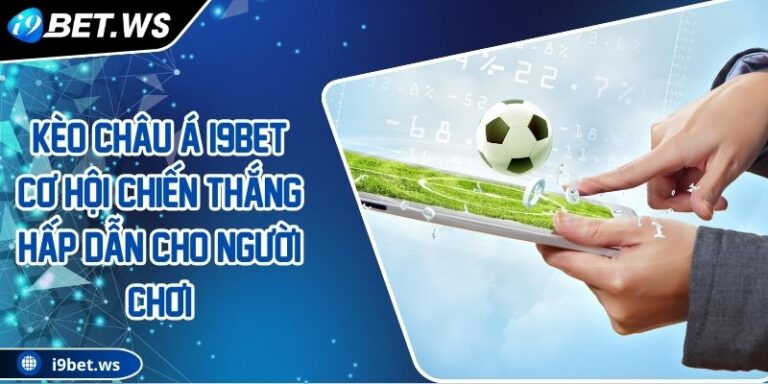 Kèo Châu Á I9BET Cơ Hội Chiến Thắng Hấp Dẫn Cho Người Chơi 2 Kèo Châu Á I9BET Cơ Hội Chiến Thắng Hấp Dẫn Cho Người Chơi