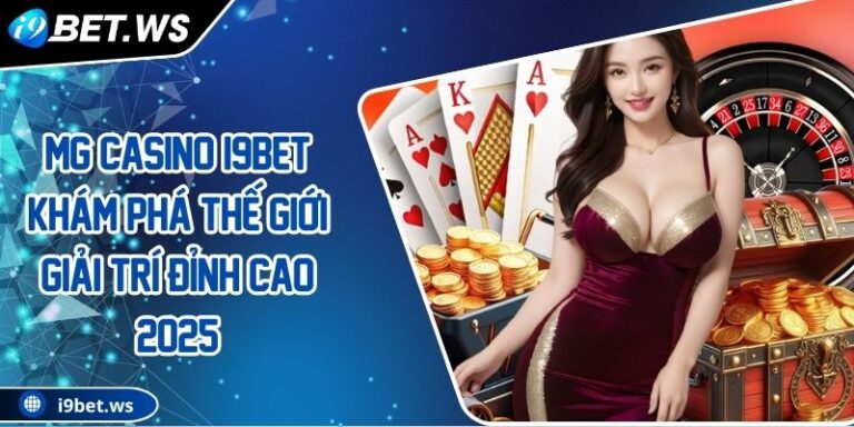 MG Casino I9BET Khám Phá Thế Giới Giải Trí Đỉnh Cao 2025 3 MG Casino I9BET Khám Phá Thế Giới Giải Trí Đỉnh Cao 2025
