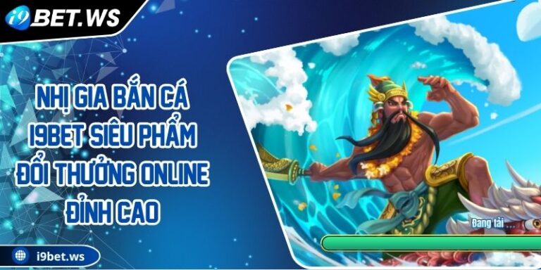 Nhị Gia Bắn Cá I9BET Siêu Phẩm Đổi Thưởng Online Đỉnh Cao 6 Nhị Gia Bắn Cá I9BET Siêu Phẩm Đổi Thưởng Online Đỉnh Cao