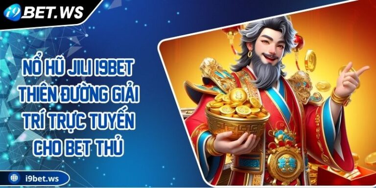 Nổ Hũ JILI I9BET Thiên Đường Giải Trí Trực Tuyến Cho Bet Thủ 9 Nổ Hũ JILI I9BET Thiên Đường Giải Trí Trực Tuyến Cho Bet Thủ