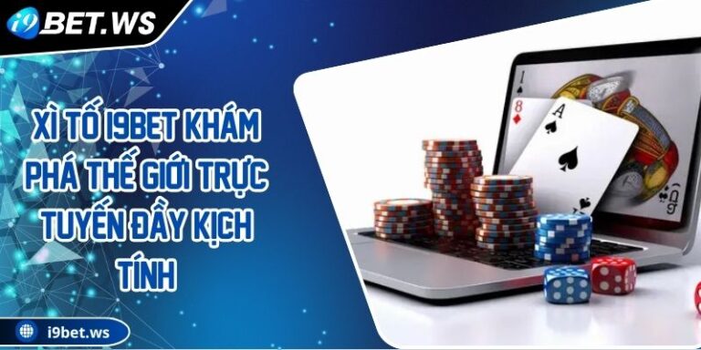 Xì Tố I9BET Khám Phá Thế Giới Trực Tuyến Đầy Kịch Tính 2 Xì Tố I9BET Khám Phá Thế Giới Trực Tuyến Đầy Kịch Tính
